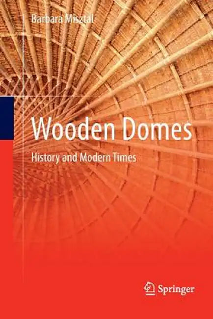 Wooden Domes: History and Modern Times by Barbara Misztal