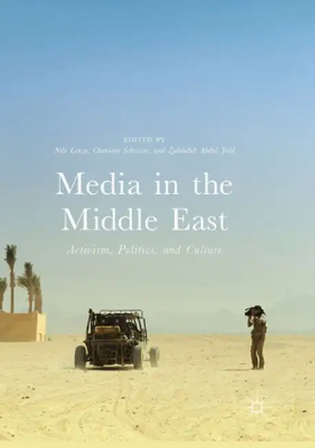Media in the Middle East: Activism, Politics, and Culture by Nele Lenze