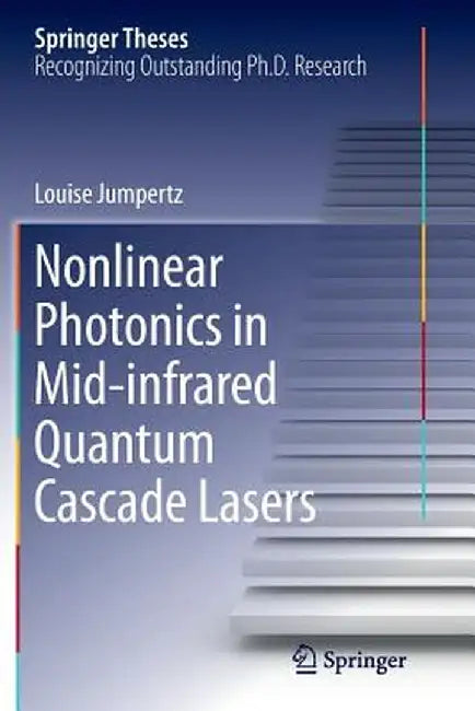 Nonlinear Photonics in Mid-Infrared Quantum Cascade Lasers by Louise Jumpertz
