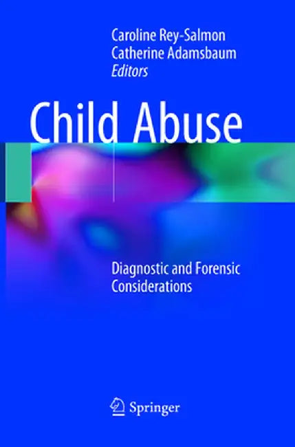 Child Abuse: Diagnostic and Forensic Considerations by Caroline Rey-Salmon