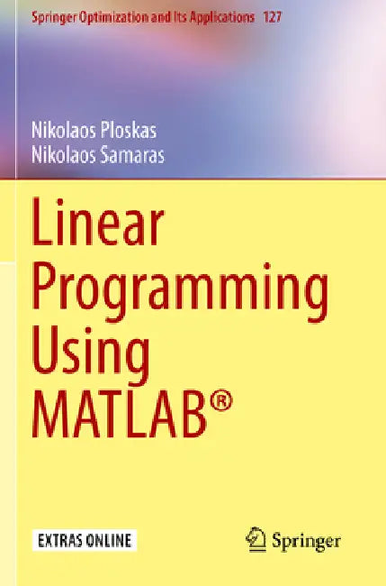Linear Programming Using Matlab(r) by Nikolaos Ploskas, Nikolaos Samaras
