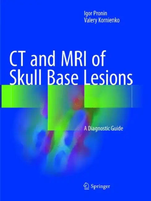 CT and MRI of Skull Base Lesions: A Diagnostic Guide by Igor Pronin, Valery Kornienko