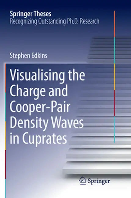 Visualising the Charge and Cooper-Pair Density Waves in Cuprates by Stephen Edkins