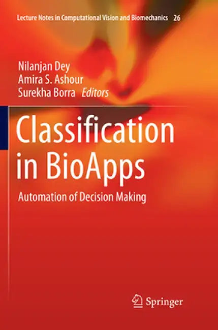 Classification in Bioapps: Automation of Decision Making by Nilanjan Dey