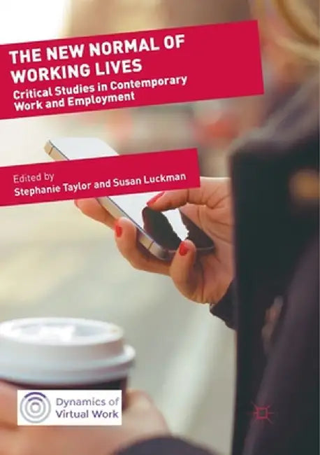 The New Normal of Working Lives: Critical Studies in Contemporary Work and Employment by Stephanie Taylor