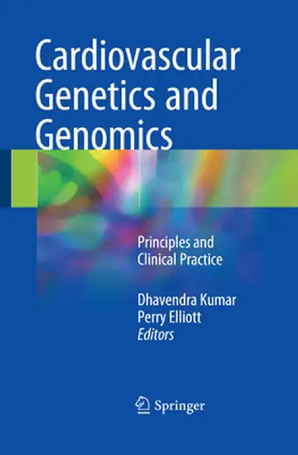 Cardiovascular Genetics and Genomics: Principles and Clinical Practice by Dhavendra Kumar