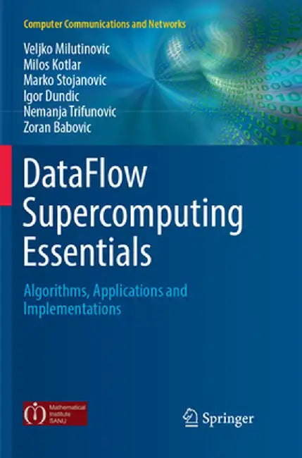 Dataflow Supercomputing Essentials: Algorithms, Applications and Implementations by Veljko Milutinovic