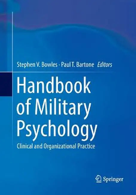 Handbook of Military Psychology: Clinical and Organizational Practice by Stephen V. Bowles