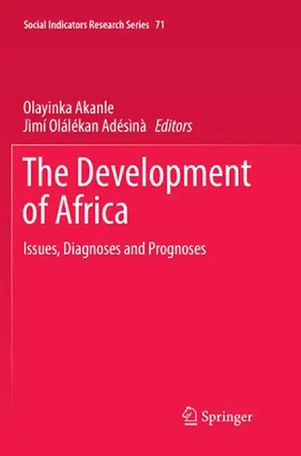 The Development of Africa: Issues, Diagnoses and Prognoses by Olayinka Akanle