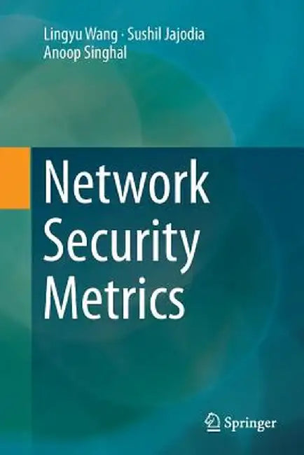 Network Security Metrics by Lingyu Wang