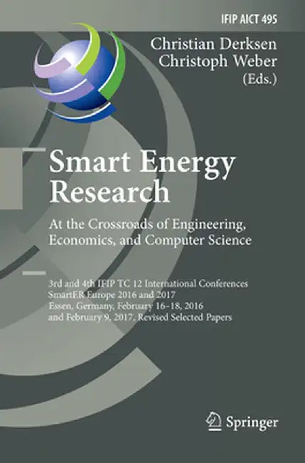 Smart Energy Research. at the Crossroads of Engineering, Economics, and Computer Science: 3rd and 4th Ifip Tc 12 International Conferences, Smarter Eu by Christian Derksen