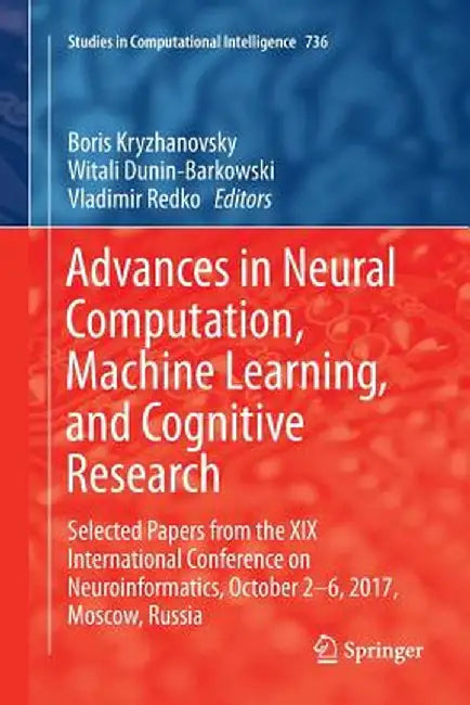Advances in Neural Computation, Machine Learning, and Cognitive Research: Selected Papers from the XIX International Conference on Neuroinformatics, O by Boris Kryzhanovsky