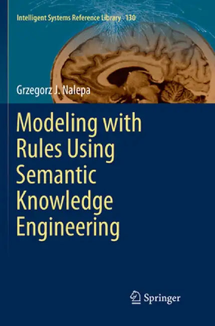 Modeling with Rules Using Semantic Knowledge Engineering by Grzegorz J. Nalepa
