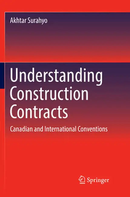 Understanding Construction Contracts: Canadian and International Conventions by Akhtar Surahyo