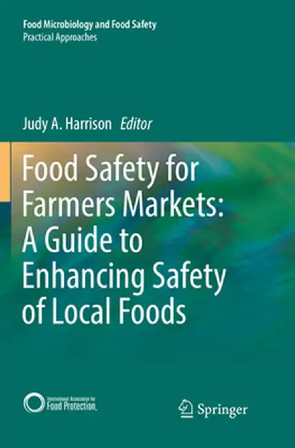 Food Safety for Farmers Markets: A Guide to Enhancing Safety of Local Foods by Judy A. Harrison