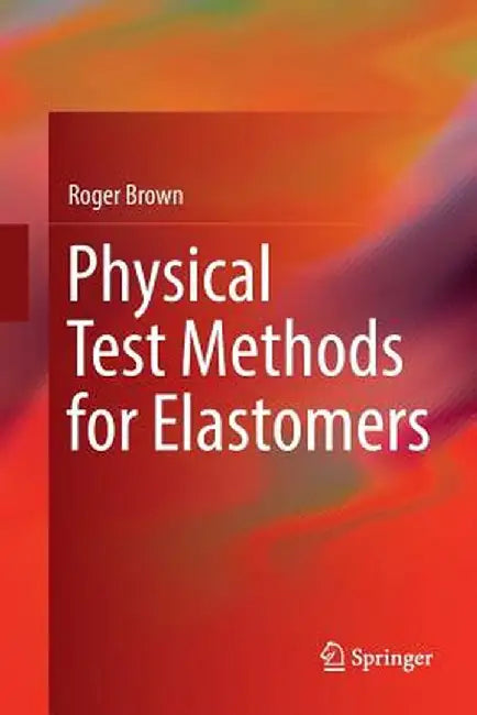 Physical Test Methods for Elastomers by Roger Brown
