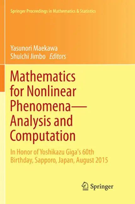 Mathematics for Nonlinear Phenomena -- Analysis and Computation: In Honor of Yoshikazu Giga's 60th Birthday, Sapporo, Japan, August 2015 by Yasunori Maekawa