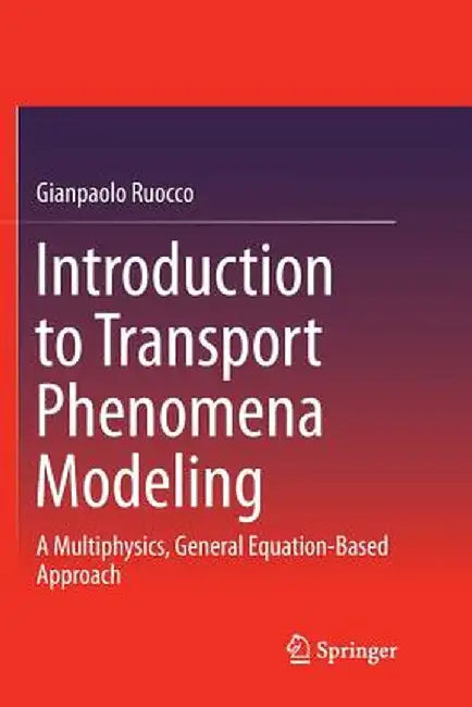 Introduction to Transport Phenomena Modeling: A Multiphysics, General Equation-Based Approach by Gianpaolo Ruocco