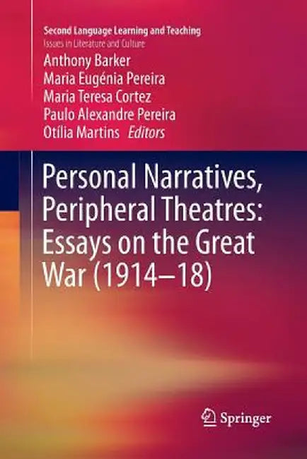 Personal Narratives, Peripheral Theatres: Essays on the Great War (1914-18) by Anthony Barker