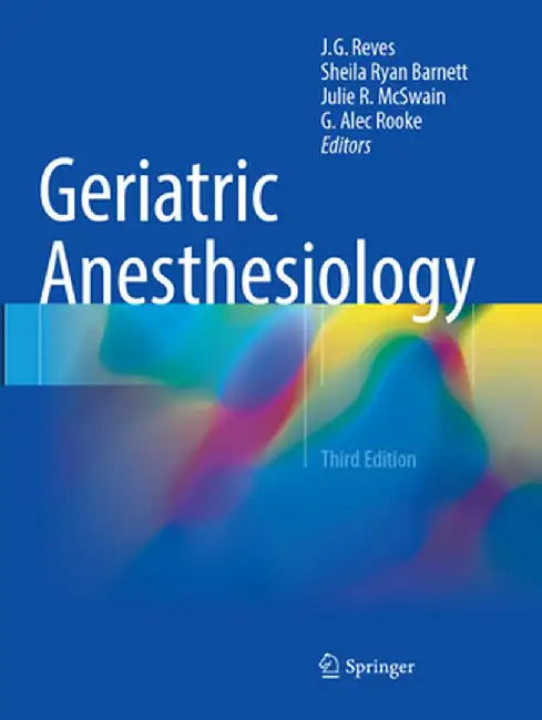 Geriatric Anesthesiology by J. G. Reves