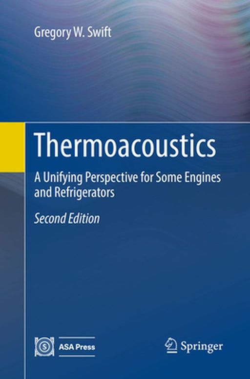 Thermoacoustics: A Unifying Perspective for Some Engines and Refrigerators by Swift, Gregory W.