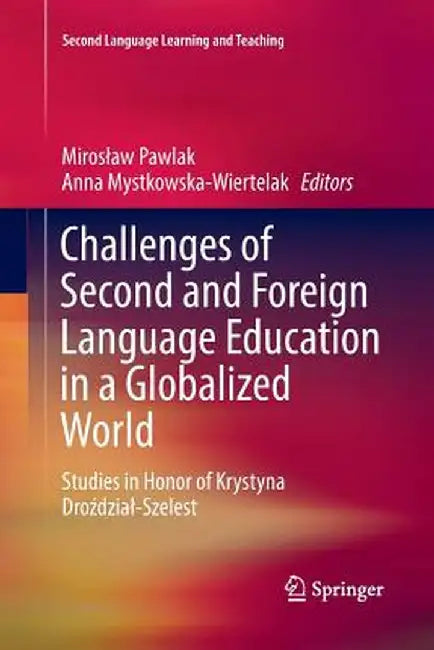 Challenges of Second and Foreign Language Education in a Globalized World: Studies in Honor of Krystyna Droździal-Szelest by Miroslaw Pawlak
