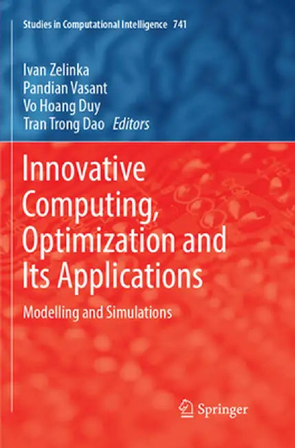 Innovative Computing, Optimization and Its Applications: Modelling and Simulations by Ivan Zelinka