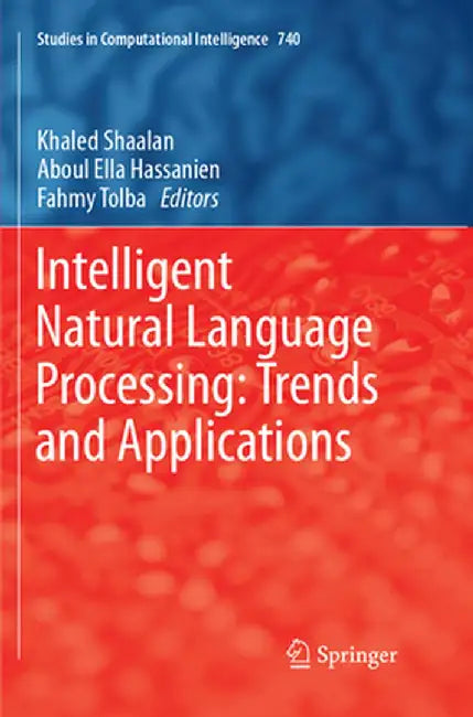 Intelligent Natural Language Processing: Trends and Applications by Khaled Shaalan