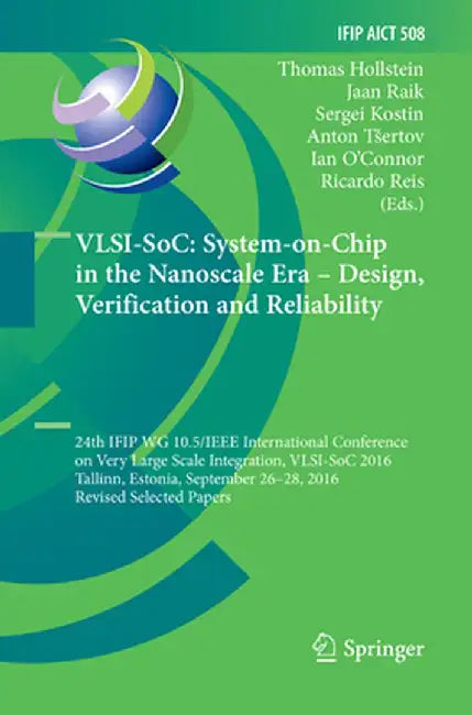 Vlsi-Soc: System-On-Chip in the Nanoscale Era - Design, Verification and Reliability: 24th Ifip Wg 10.5/IEEE International Conference on Very Large Sc by Thomas Hollstein