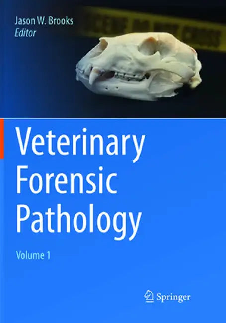 Veterinary Forensic Pathology, Volume 1 by Jason W. Brooks