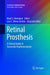 Retinal Prosthesis: A Clinical Guide to Successful Implementation by Mark S. Humayun