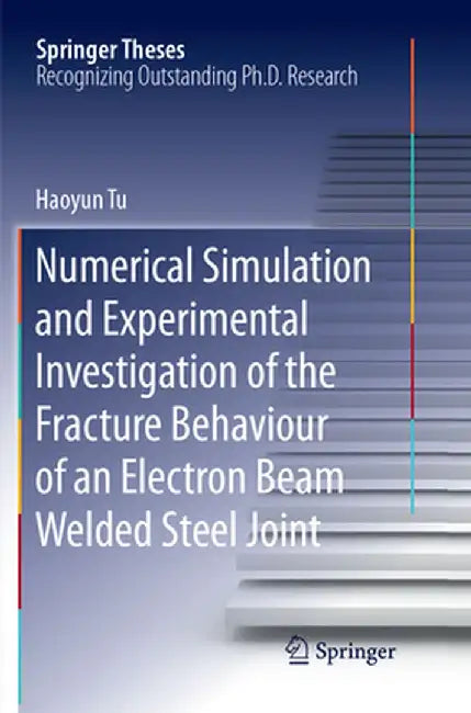 Numerical Simulation and Experimental Investigation of the Fracture Behaviour of an Electron Beam Welded Steel Joint by Haoyun Tu