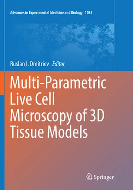 Multi-Parametric Live Cell Microscopy of 3D Tissue Models by Ruslan I. Dmitriev