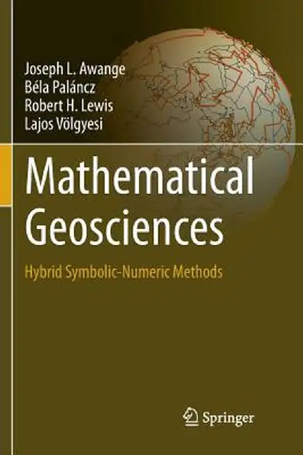 Mathematical Geosciences Hybrid Symbolic-Numeric Methods by Awange