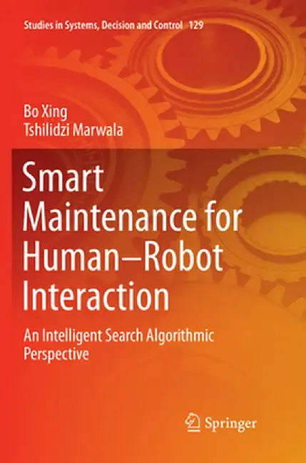 Smart Maintenance for Human-Robot Interaction: An Intelligent Search Algorithmic Perspective by Bo Xing