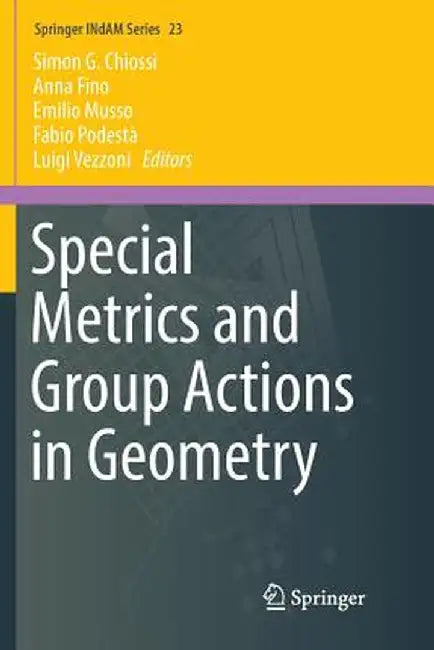 Special Metrics and Group Actions in Geometry by Simon G. Chiossi