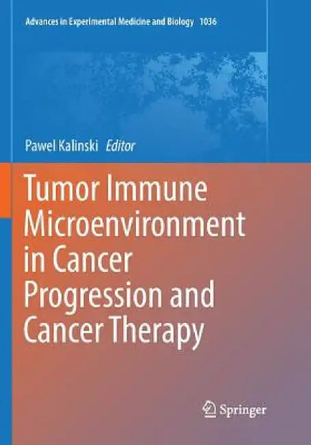 Tumor Immune Microenvironment in Cancer Progression and Cancer Therapy by Pawel Kalinski