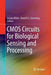 CMOS Circuits for Biological Sensing and Processing by Srinjoy Mitra