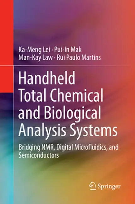 Handheld Total Chemical and Biological Analysis Systems: Bridging Nmr, Digital Microfluidics, and Semiconductors by Ka-Meng Lei