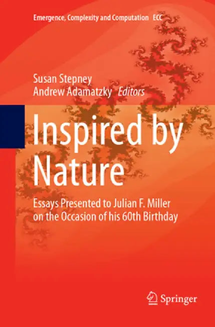 Inspired by Nature: Essays Presented to Julian F. Miller on the Occasion of His 60th Birthday by Susan Stepney