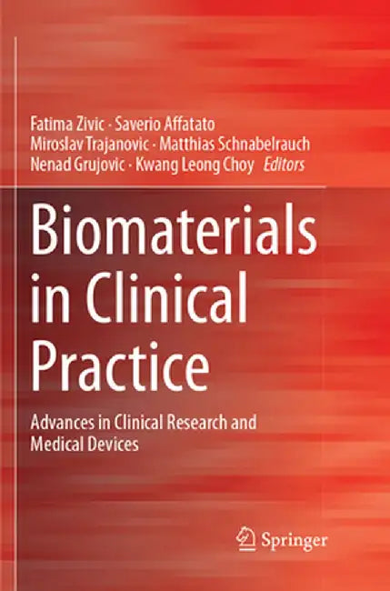 Biomaterials in Clinical Practice: Advances in Clinical Research and Medical Devices by Fatima Zivic