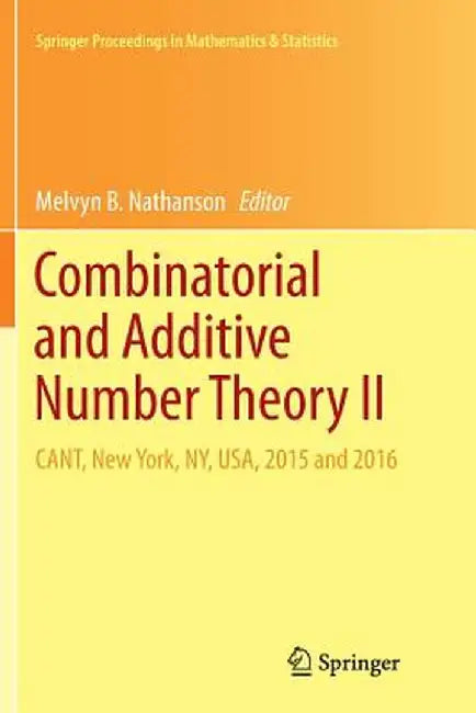 Combinatorial and Additive Number Theory II: Cant, New York, Ny, Usa, 2015 and 2016 by Melvyn B. Nathanson