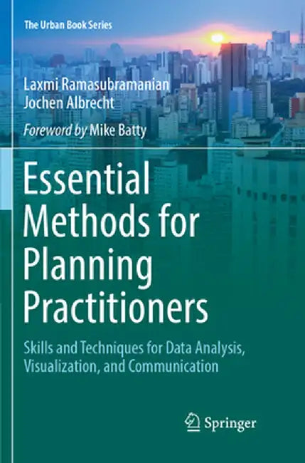 Essential Methods for Planning Practitioners: Skills and Techniques for Data Analysis, Visualization, and Communication by Laxmi Ramasubramanian