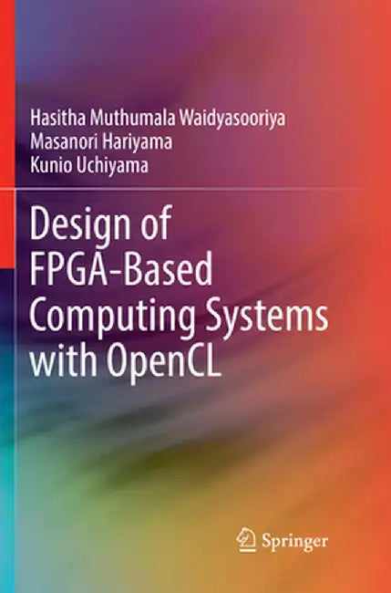Design of Fpga-Based Computing Systems with Opencl by Hasitha Muthumala Waidyasooriya