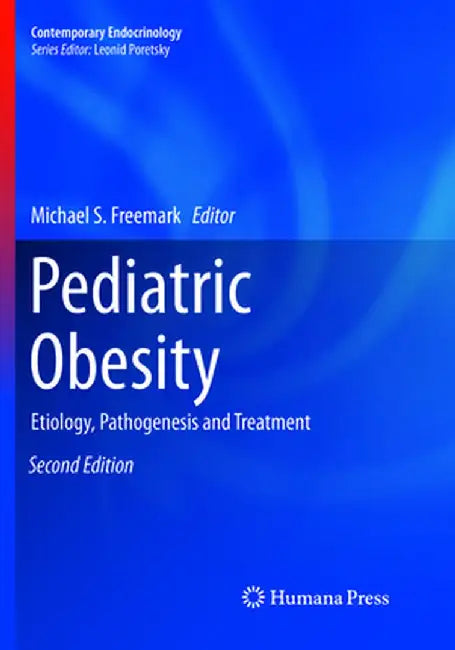 Pediatric Obesity: Etiology, Pathogenesis and Treatment by Michael S. Freemark