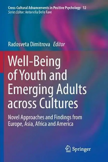 Well-Being of Youth and Emerging Adults Across Cultures: Novel Approaches and Findings from Europe, Asia, Africa and America by Radosveta Dimitrova