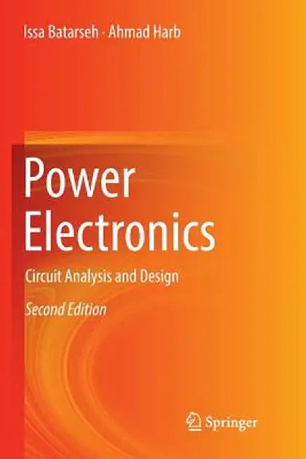 Power Electronics: Circuit Analysis and Design by Issa Batarseh