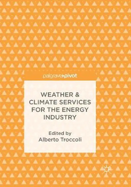 Weather & Climate Services for the Energy Industry by Alberto Troccoli