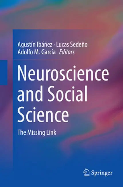 Neuroscience and Social Science: The Missing Link by Agustín Ibáñez