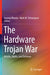 The Hardware Trojan War: Attacks, Myths, and Defenses by Swarup Bhunia